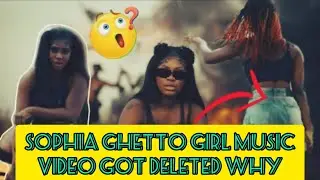 Breaking| Sophia's Ghetto Girl Music Video Got Deleted! Here is why???