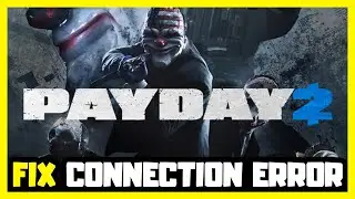 How to FIX PAYDAY 2 Connection Error!