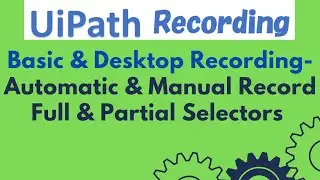 UiPath Tutorial 20 - Basic & Desktop Recording - Automatic & Manual Record | Full & Partial Selector