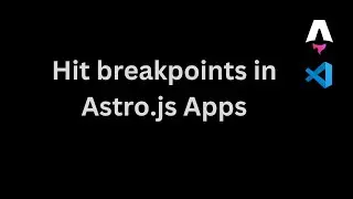 How to debug an Astro Application in vscode (Hit breakpoints in Client-side/server-side JavaScript!)