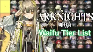 Objectively Correct Arknights Waifu Tier List