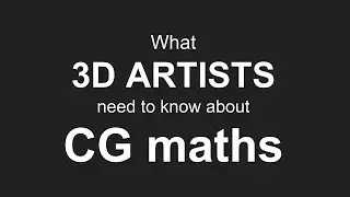 What 3D ARTISTS need to know about CG maths