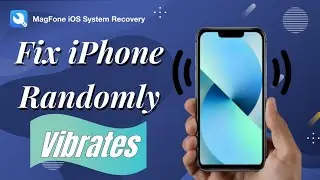 How to Fix iPhone Randomly Vibrates? 8 Ways! | MagFone