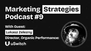 EP#9: How To Generate Traffic And Customers With Organic Search - With Lukasz Zelezny from uSwitch