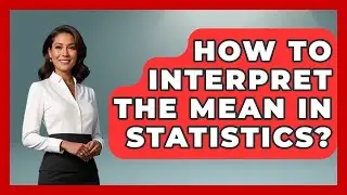 How To Interpret The Mean In Statistics? - The Friendly Statistician