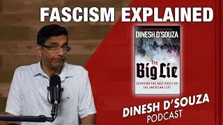 FASCISM EXPLAINED Dinesh D’Souza Podcast Ep948