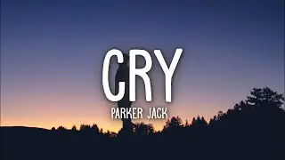 Parker Jack - CRY (Lyrics)