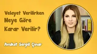 Velayet Verilirken Neye Göre Karar Verilir? | Avukat Serpil Çınar