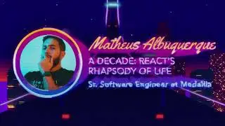 Matheus Albuquerque - A Decade: React’s Rhapsody of Life - React Miami 2024