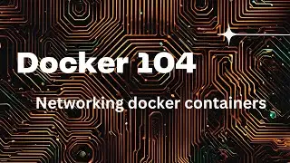 Docker 104 - Container Networking