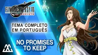 FINAL FANTASY VII REBIRTH Tema/Encerramento Completo em Português - No Promises to Keep (PT-BR)