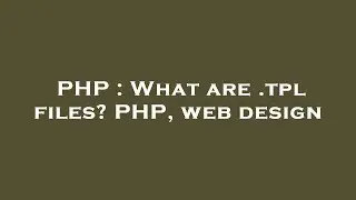 PHP : What are .tpl files? PHP, web design