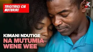 KIMANI TIGANA NA MUTUMIA WENE | THIGITHIGI CIA MUTURIRE