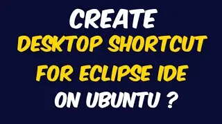 CREATE DESKTOP SHORTCUT  FOR - Eclipse ide ON UBUNTU | NARESH SWAMI |