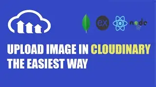 Cloudinary Image Upload - the easiest way - mern stack