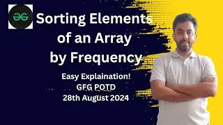 Sorting Elements of an Array by Frequency | GFG POTD 28 Aug 2024 | JAVA | C++