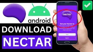 How To Download Nectar App On Android Phone (Full Guide)