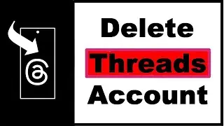 How to Delete Threads  Account Permanently—Plus Deactivating Threads (NEW)