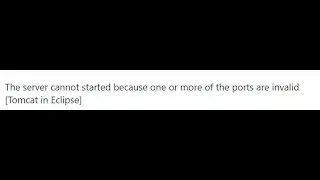 [SOLVED ERROR] Tomcat in Eclipse cannot be started because one or more of the ports are invalid.