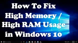 How To Fix High Memory or High RAM Usage in Windows 10