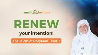 Renew your intention I The Tricks of Shaytaan (Part 2) I Sh Dr Haifaa Younis I Jannah Institute