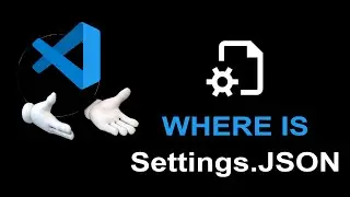 Where Is SETTINGS.JSON File In VSCode? (Settings Location In Visual Studio Code)