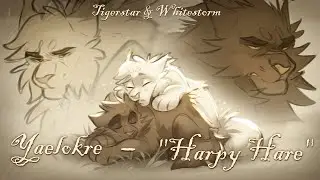 Harpy Hare - Yaelokre | Warrior Cats PMV | Tigerstar & Whitestorm