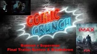 Comic Crunch- Batman v Superman: Final Trailer Breakdown & Review