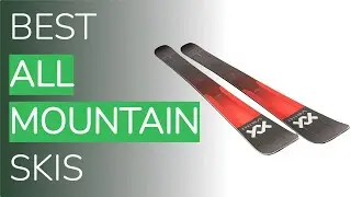 🌵4 Best All Mountain Skis 2021