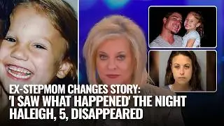 EX-STEPMOM CHANGES STORY: 'I SAW WHAT HAPPENED' THE NIGHT HALEIGH CUMMINGS DISAPPEARED