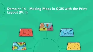 Demo 14 – Making Maps in QGIS with the Print Layout (Pt. I)