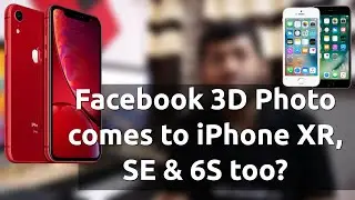 Facebook 3D Photo now available on iPhone XR, SE and 6S too