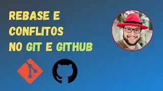 REBASE, CONFLITOS e mais comandos ÚTEIS para GIT e GITHUB!