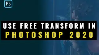 How To Use Photoshop Free Transform Tool For Beginners In 2020