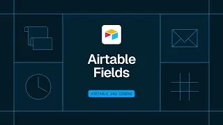 Airtable Basics: Bases, Tables, Records, & Fields