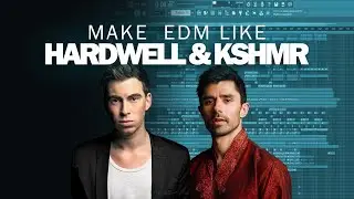 How To Make EDM Like Hardwell & KSHMR