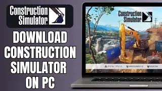 How To Download Construction Simulator On PC