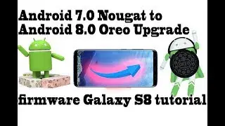 Official Android 7.0 Nougat to Android 8.0 Oreo Upgrade Galaxy S8 tutorial; installing Oreo firmware