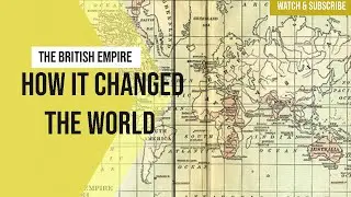 The British Empire: How It Changed the World