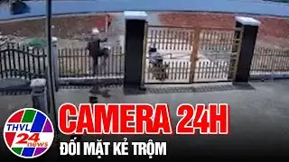 Camera 24H: Đối mặt kẻ trộm