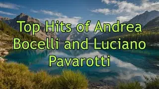 Top Hits of Andrea Bocelli and Luciano Pavarotti - Greatest Opera Classics Playlist