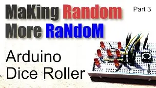 Programming Arduino Dice Roller: Making random() more Random [3/3]