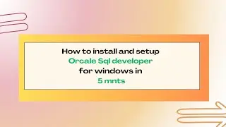 How to install and setup Oracel Sql developer for windows in 5 minutes