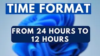 How to Change Time Format in Windows 11 24Hr to 12Hr Format