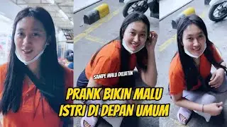 PRANK BIKIN MALU ISTRI DI DEPAN UMUM SAMPE MALU DI LIATIN