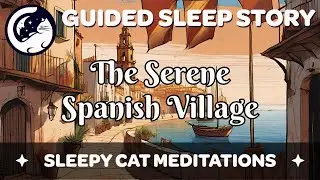 The Serene Spanish Village - Guided Sleep Story (2024 Remaster)