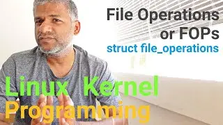 x274 Linux Kernel Programming | File Operations or FOPs | struct file_operations | #kernel #drivers