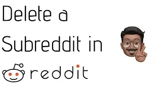 How To Delete A Subreddit You Created? 💯