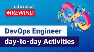 DevOps Engineer Day-to-Day Activities | DevOps Engineer Responsibilities | Edureka | DevOps Rewind 2