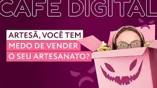 ☕CAFÉ DIGITAL | VOCÊ TEM MEDO DE VENDER O SEU ARTESANATO?